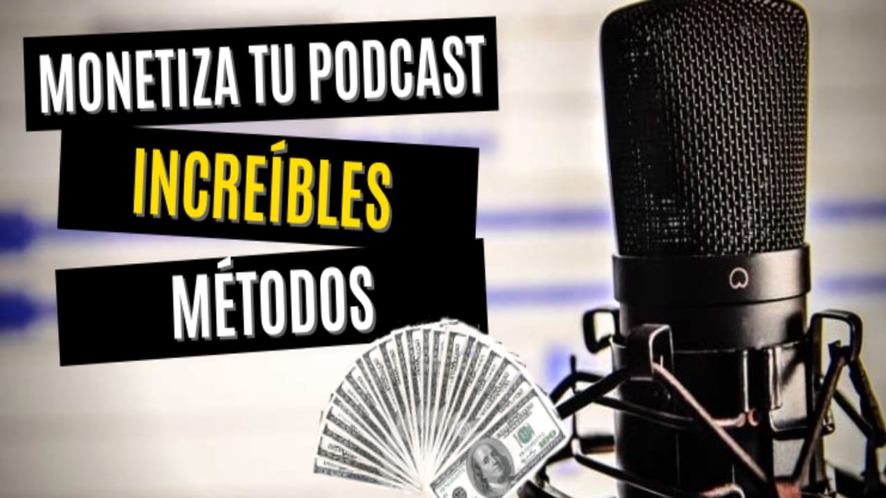 Increíbles formas de monetizar tu podcast